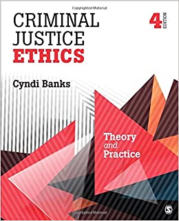 Criminal Justice Ethics Theory and Practice