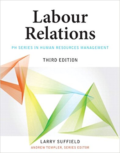 Labour Relations 3rd Edition by Larry Suffield Test Bank