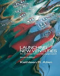 Launching New Ventures An Entrepreneurial Approach 6th Edition Test Bank