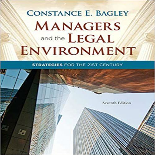 Managers And the Legal Environment Strategies for the 21st Century 7th Edition by Constance E. Bagley Test Bank