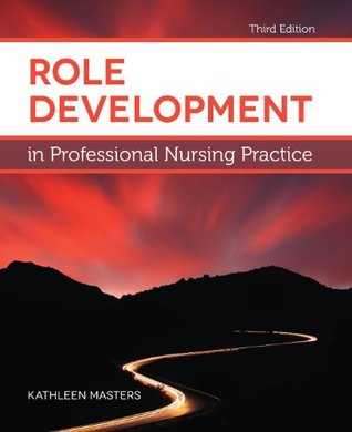 Role Development in Professional Nursing Practice 3rd Ed Masters